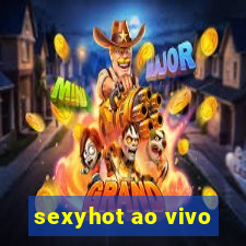 sexyhot ao vivo